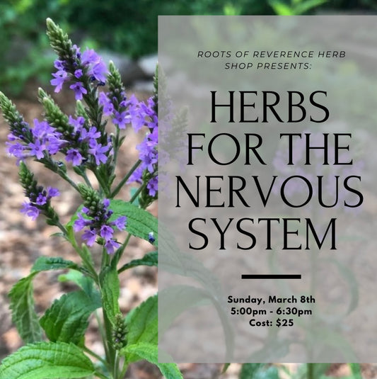 Herbs For The Nervous System. 5-6:30pm March 8th